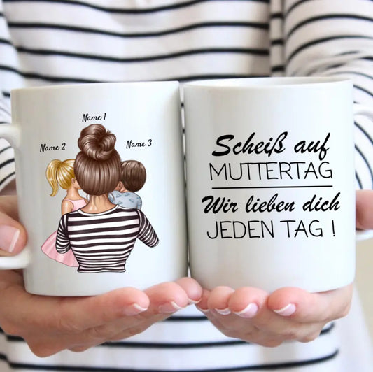 Scheiss auf Muttertag, wir lieben dich jeden Tag - Personalisierte Familien Tasse (Eltern mit 1-4 Kinder)