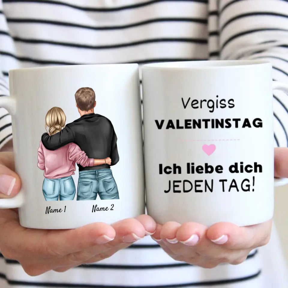 Vergiss Valentinstag, ich liebe dich jeden Tag - Personalisierte Tasse für Paare