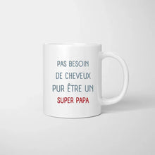 Laden Sie das Bild in den Galerie-Viewer, Pas besoin de cheveux pur etre un SUPER PAPA - Mug personnalisé (1-4 enfants)
