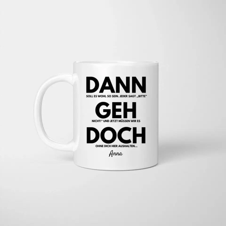 Dann geh doch - Personalisierte Tasse zum Abschied (Kolleginnen, Kollegen, Jobwechsel)