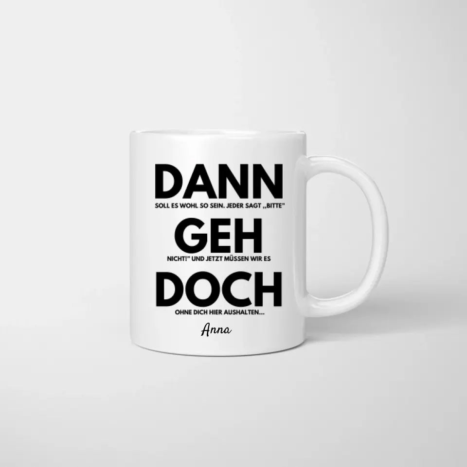 Dann geh doch - Personalisierte Tasse zum Abschied (Kolleginnen, Kollegen, Jobwechsel)