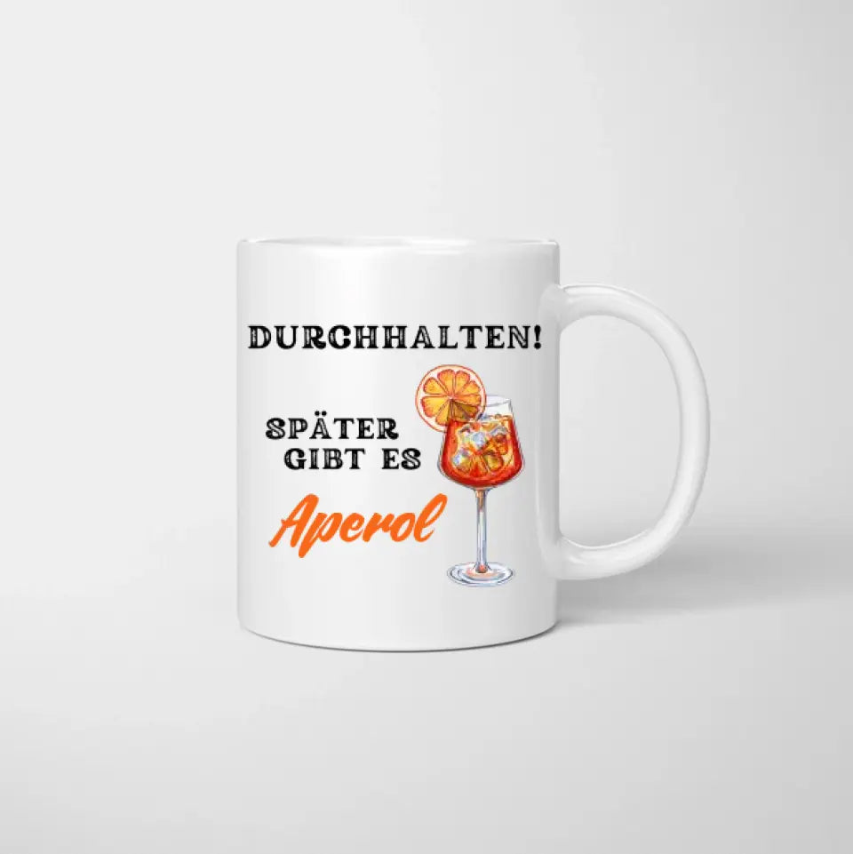 Durchhalten, später gibts Aperol - Personalisierte Tasse Freundinnen/ Kolleginnen (Aperol, Lillet, bis zu 4 Personen)