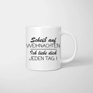 Scheiss auf Weihnachten, ich liebe dich mehr - Personalisierte Tasse für Paare